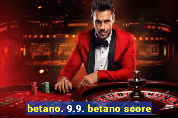 betano. 9.9. betano score